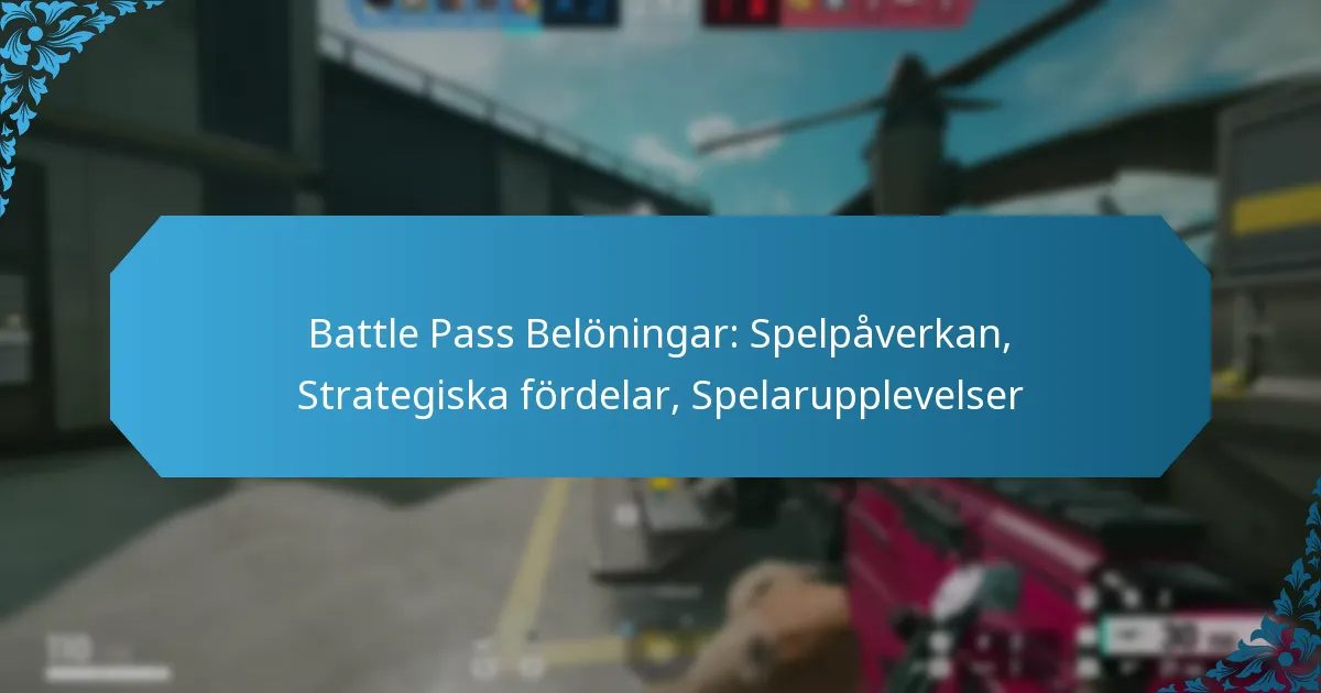 Battle Pass Belöningar: Spelpåverkan, Strategiska fördelar, Spelarupplevelser