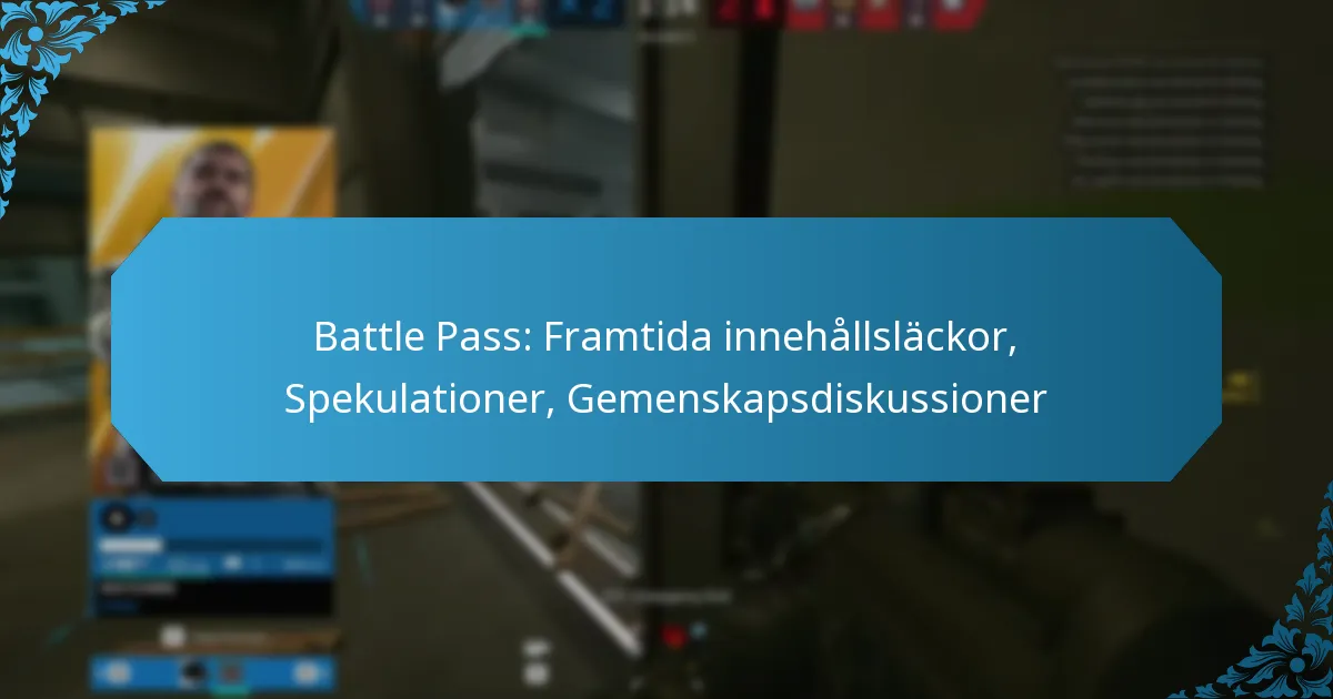 Battle Pass: Framtida innehållsläckor, Spekulationer, Gemenskapsdiskussioner