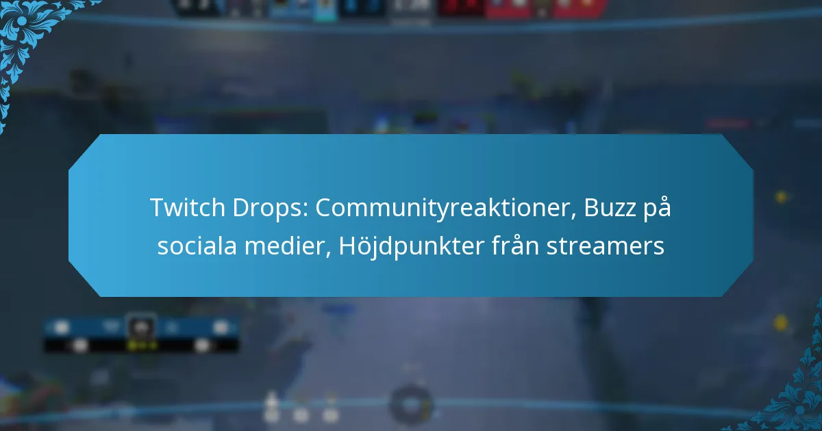 Twitch Drops: Communityreaktioner, Buzz på sociala medier, Höjdpunkter från streamers