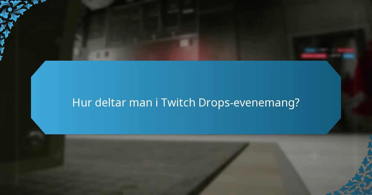 Hur deltar man i Twitch Drops-evenemang?