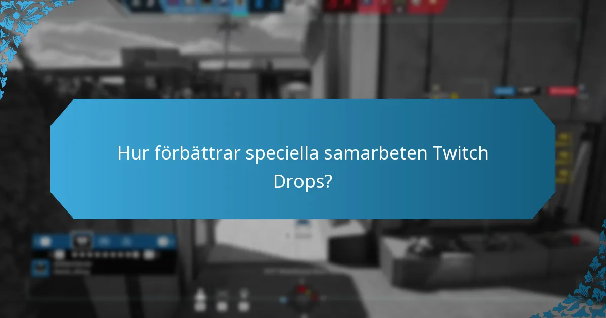 Hur förbättrar speciella samarbeten Twitch Drops?