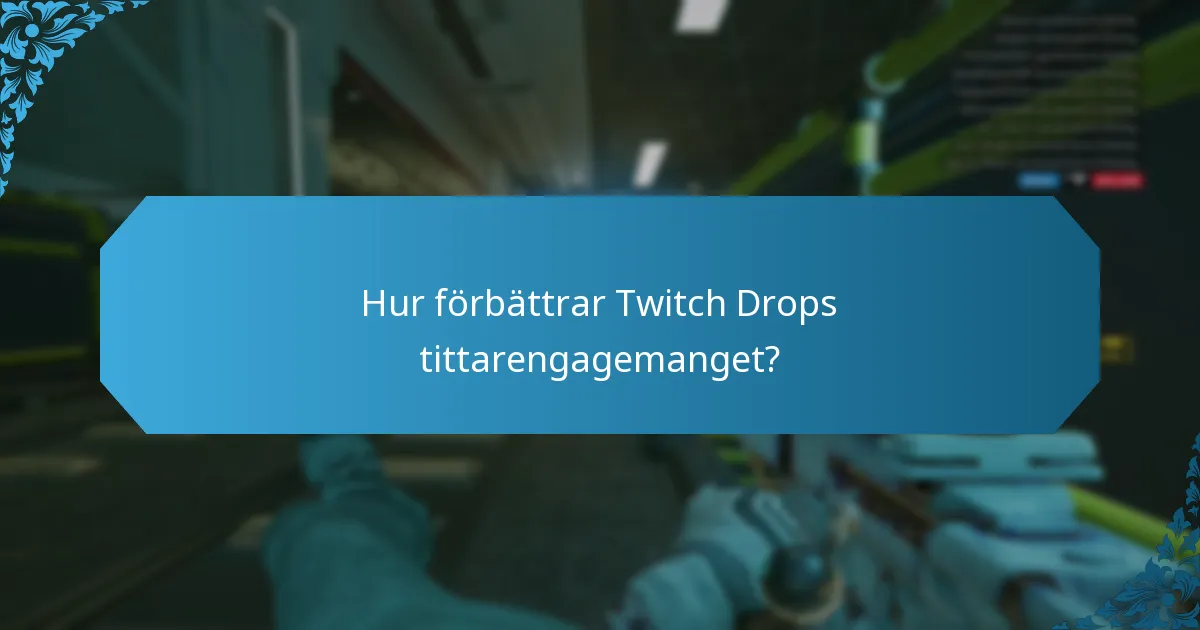 Hur förbättrar Twitch Drops tittarengagemanget?