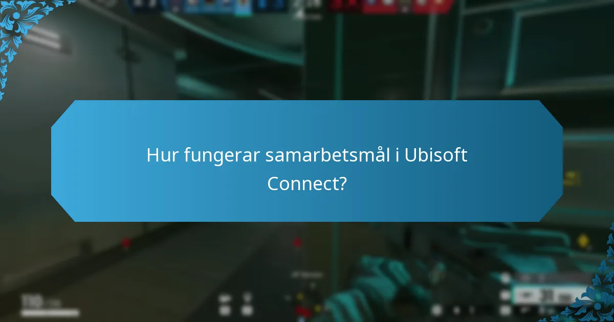 Hur fungerar samarbetsmål i Ubisoft Connect?