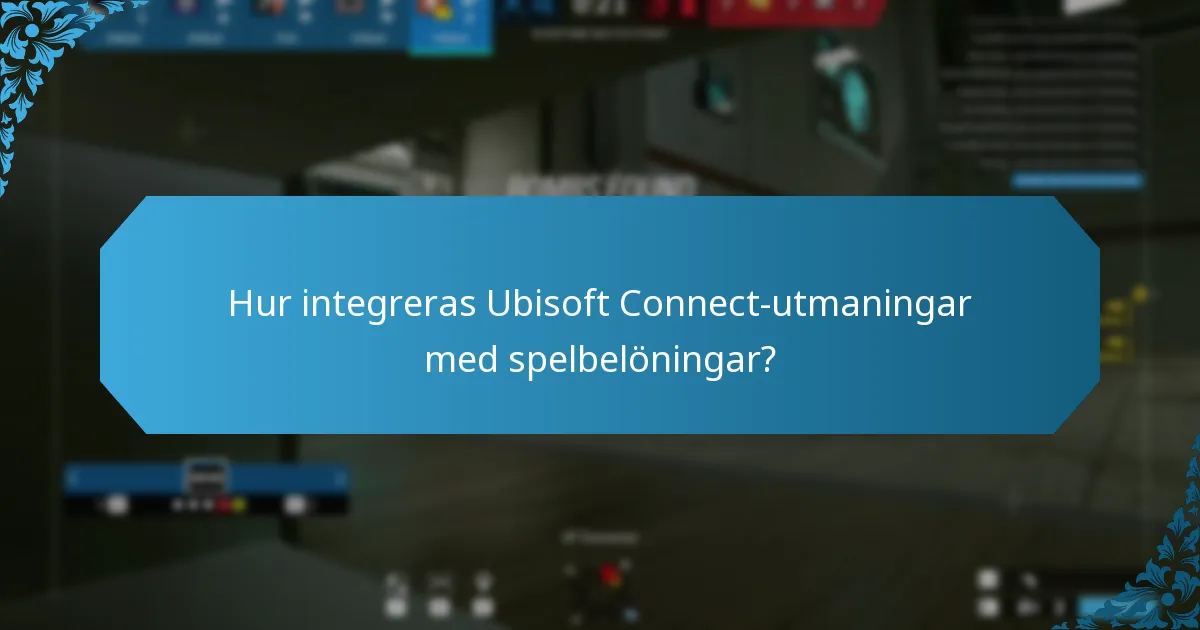 Hur integreras Ubisoft Connect-utmaningar med spelbelöningar?