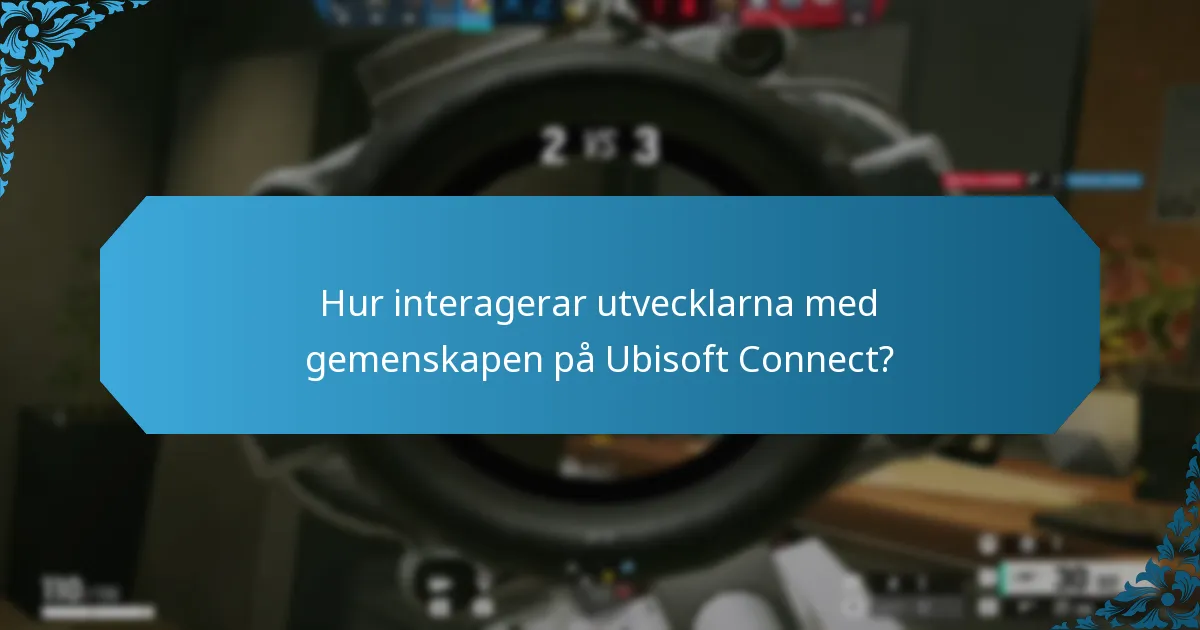 Hur interagerar utvecklarna med gemenskapen på Ubisoft Connect?