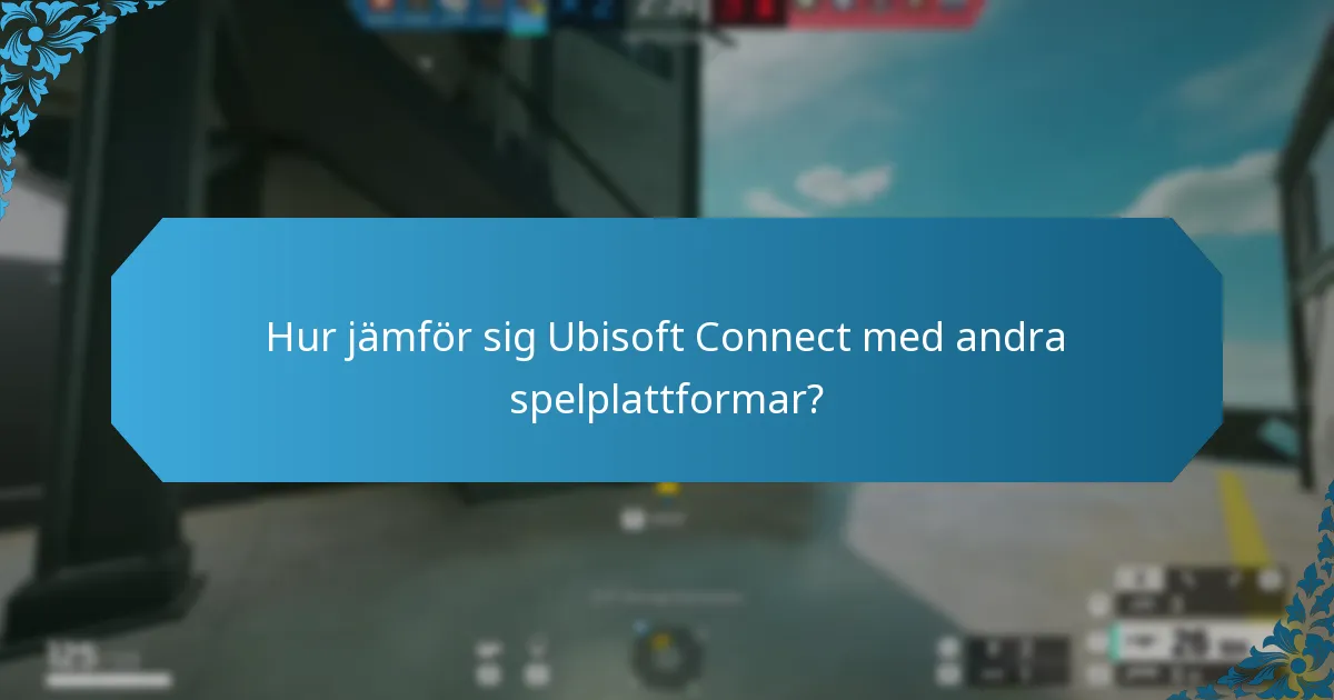 Hur jämför sig Ubisoft Connect med andra spelplattformar?