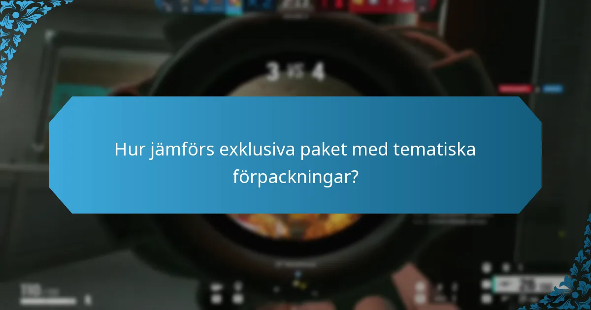 Hur jämförs exklusiva paket med tematiska förpackningar?