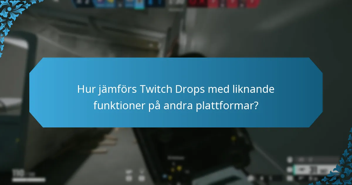 Hur jämförs Twitch Drops med liknande funktioner på andra plattformar?