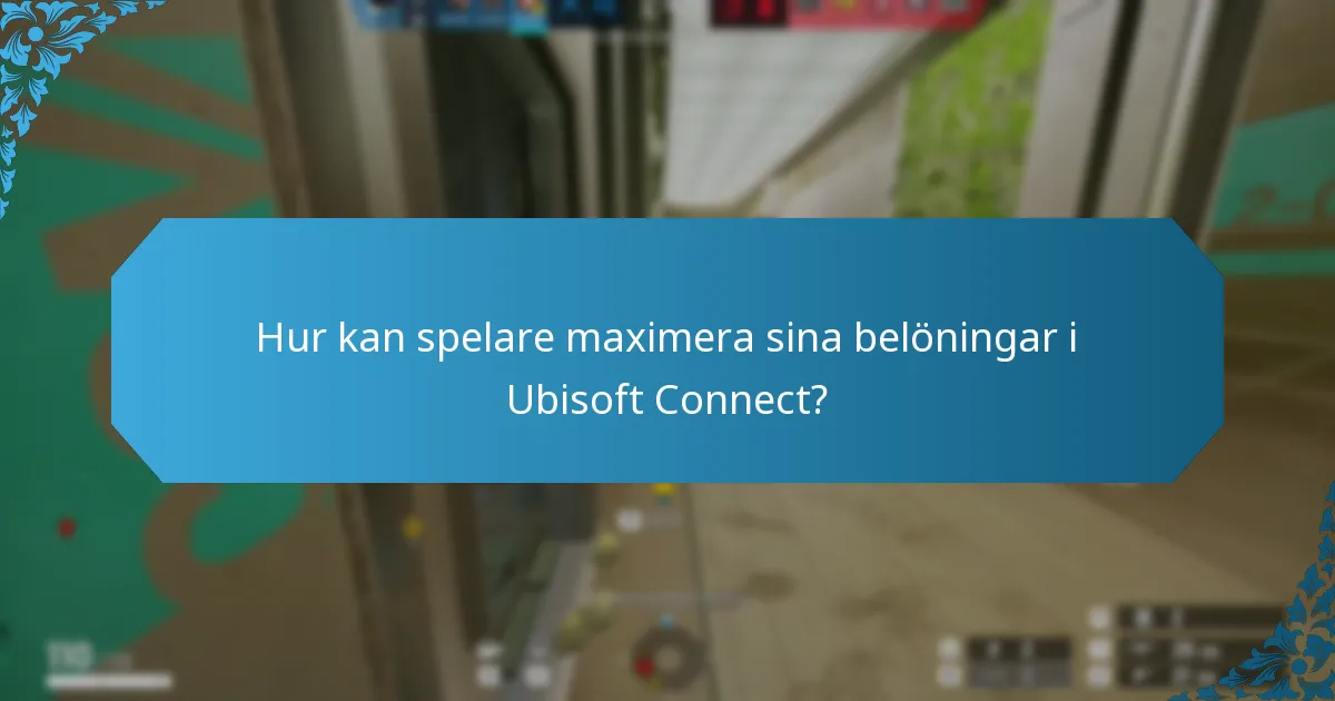 Hur kan spelare maximera sina belöningar i Ubisoft Connect?