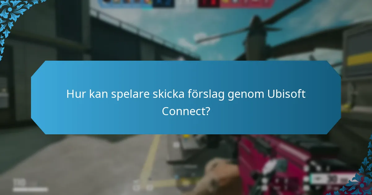 Hur kan spelare skicka förslag genom Ubisoft Connect?
