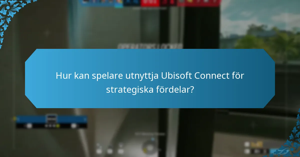 Hur kan spelare utnyttja Ubisoft Connect för strategiska fördelar?