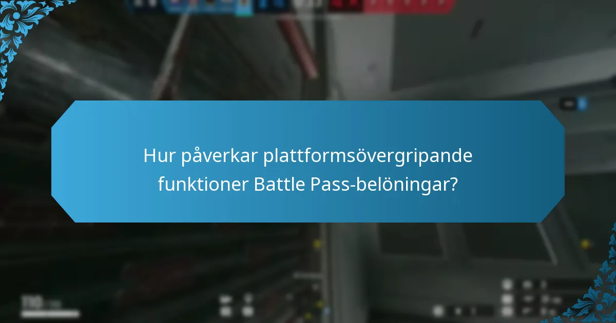 Hur påverkar plattformsövergripande funktioner Battle Pass-belöningar?
