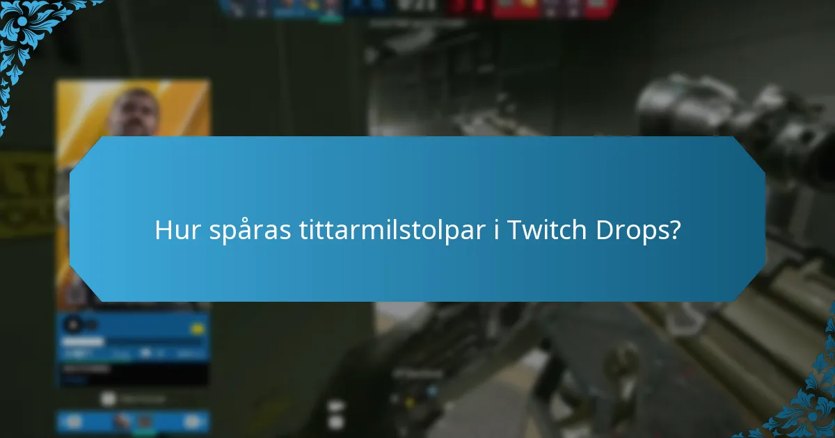 Hur spåras tittarmilstolpar i Twitch Drops?