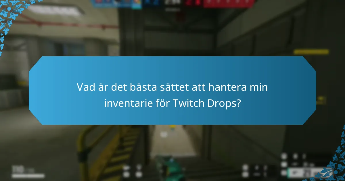 Vad är det bästa sättet att hantera min inventarie för Twitch Drops?