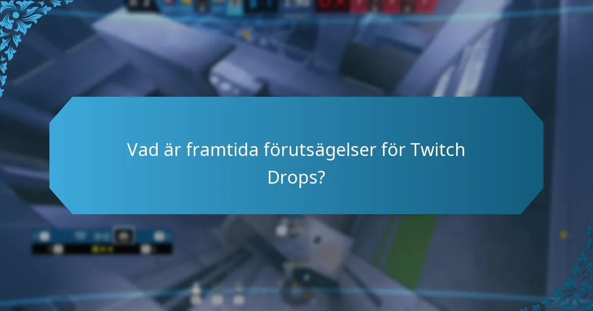 Vad är framtida förutsägelser för Twitch Drops?