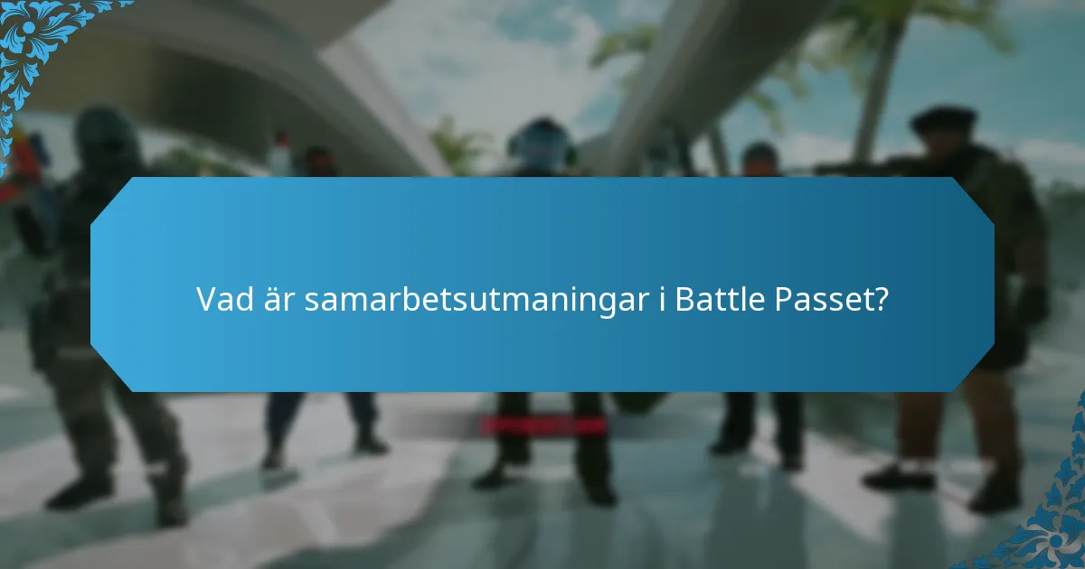 Vad är samarbetsutmaningar i Battle Passet?