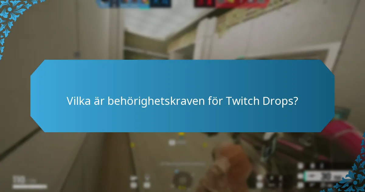 Vilka är behörighetskraven för Twitch Drops?