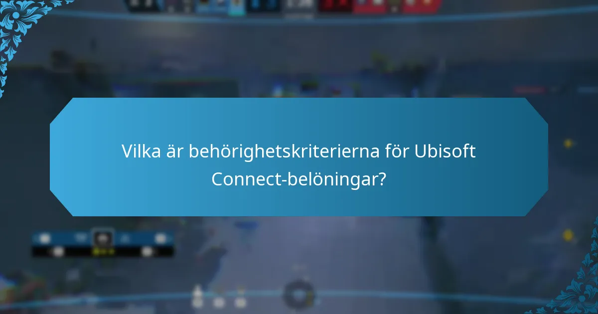 Vilka är behörighetskriterierna för Ubisoft Connect-belöningar?