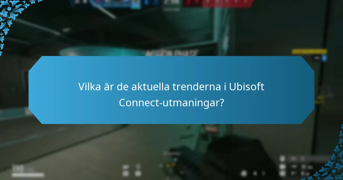 Vilka är de aktuella trenderna i Ubisoft Connect-utmaningar?