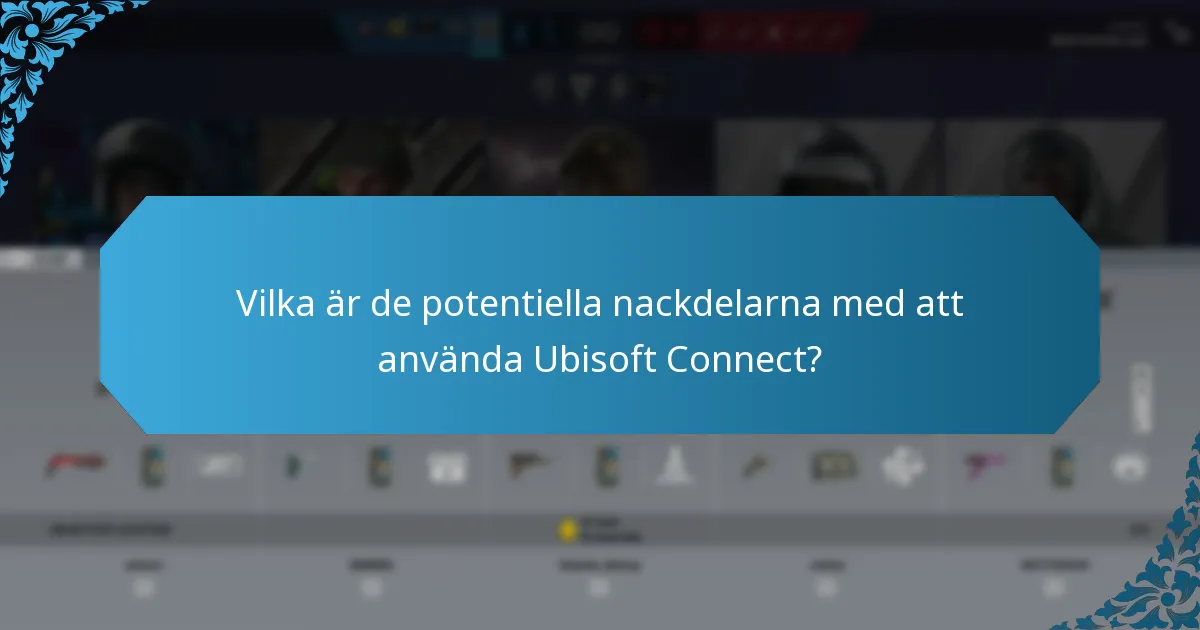 Vilka är de potentiella nackdelarna med att använda Ubisoft Connect?