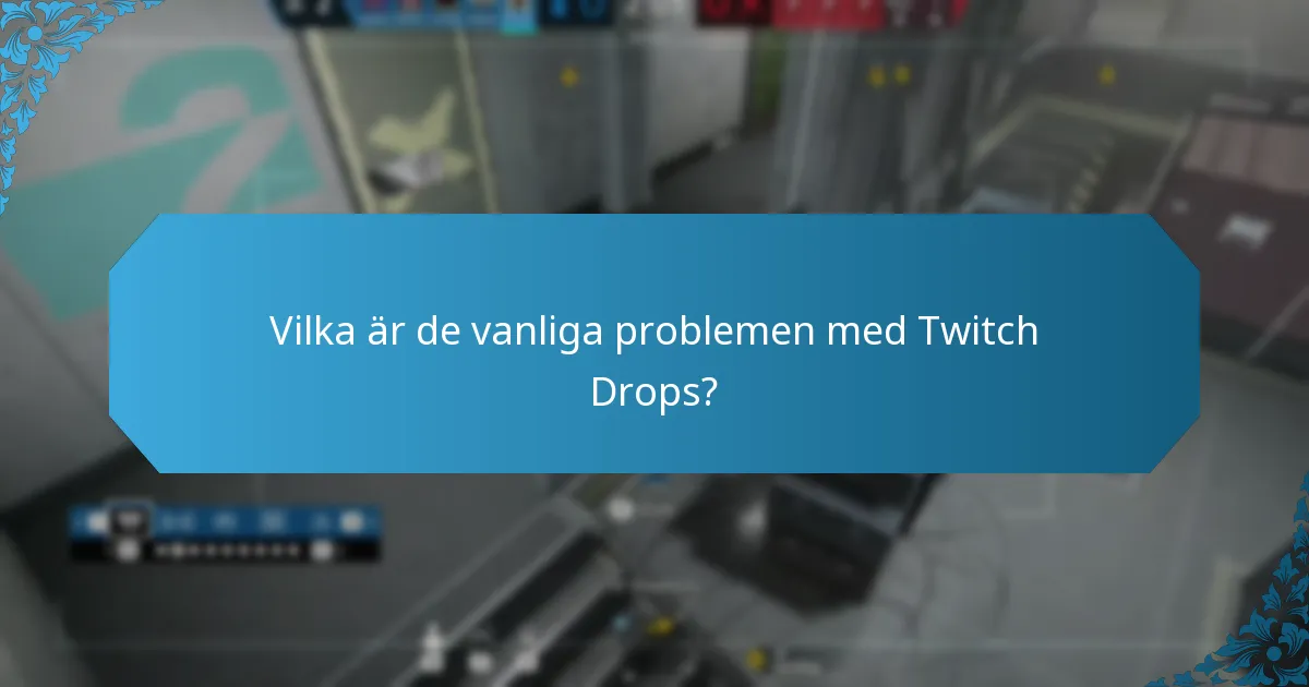 Vilka är de vanliga problemen med Twitch Drops?