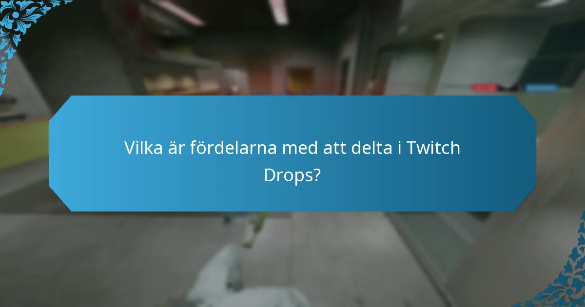 Vilka är fördelarna med att delta i Twitch Drops?