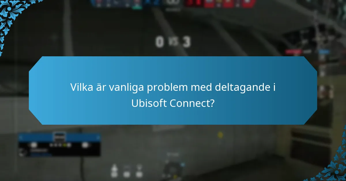 Vilka är vanliga problem med deltagande i Ubisoft Connect?