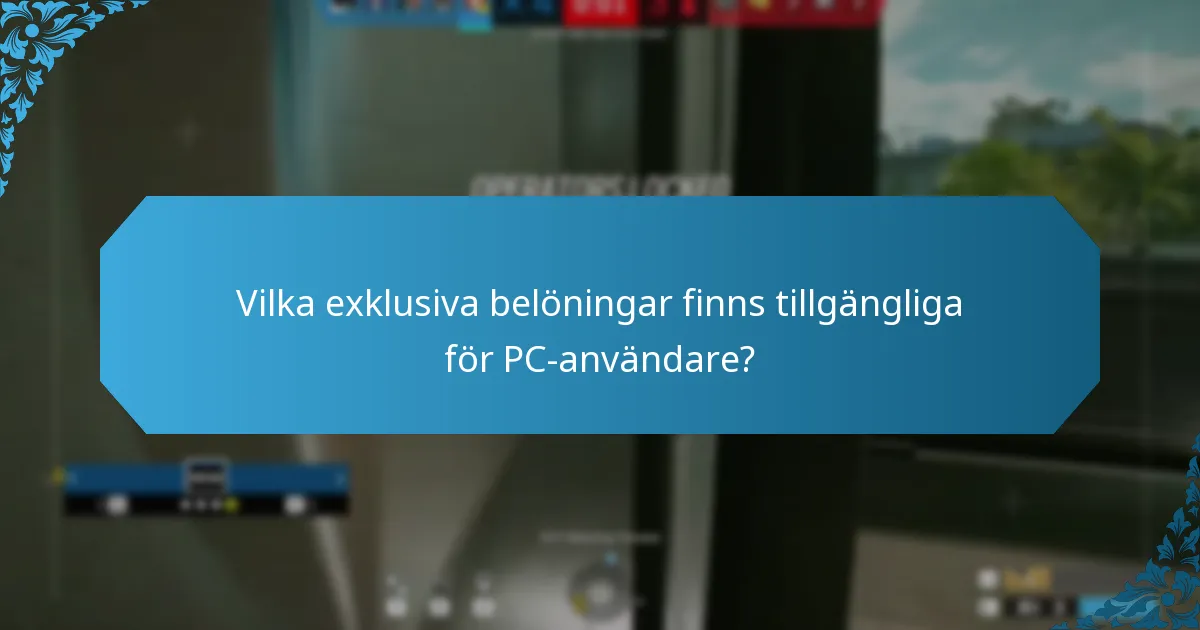 Vilka exklusiva belöningar finns tillgängliga för PC-användare?