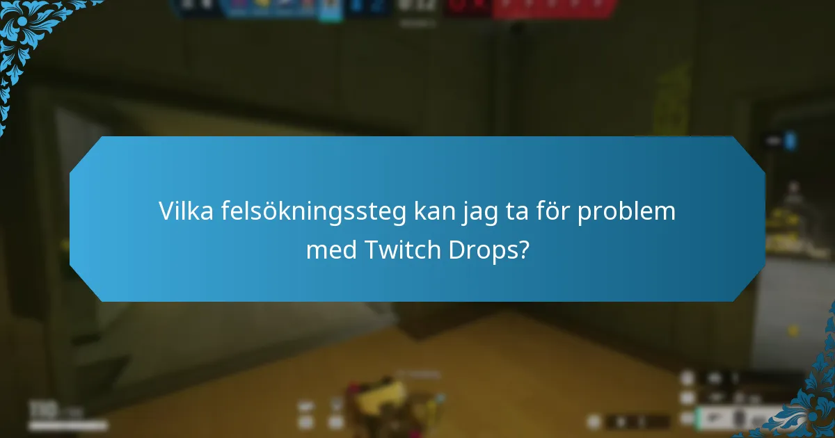 Vilka felsökningssteg kan jag ta för problem med Twitch Drops?