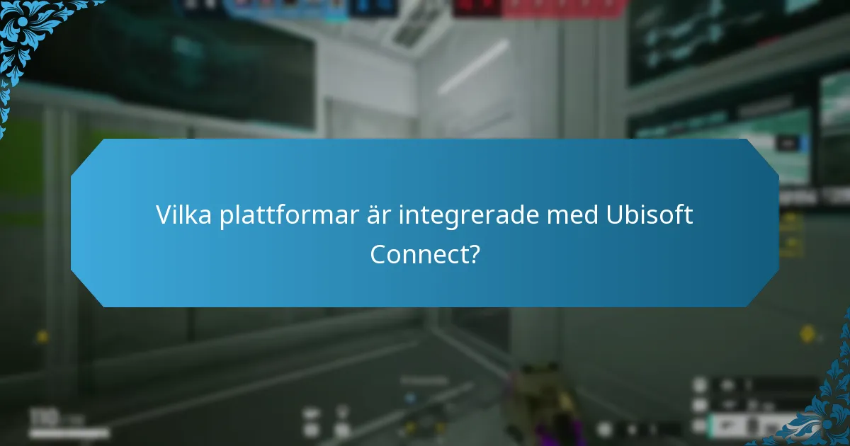 Vilka plattformar är integrerade med Ubisoft Connect?