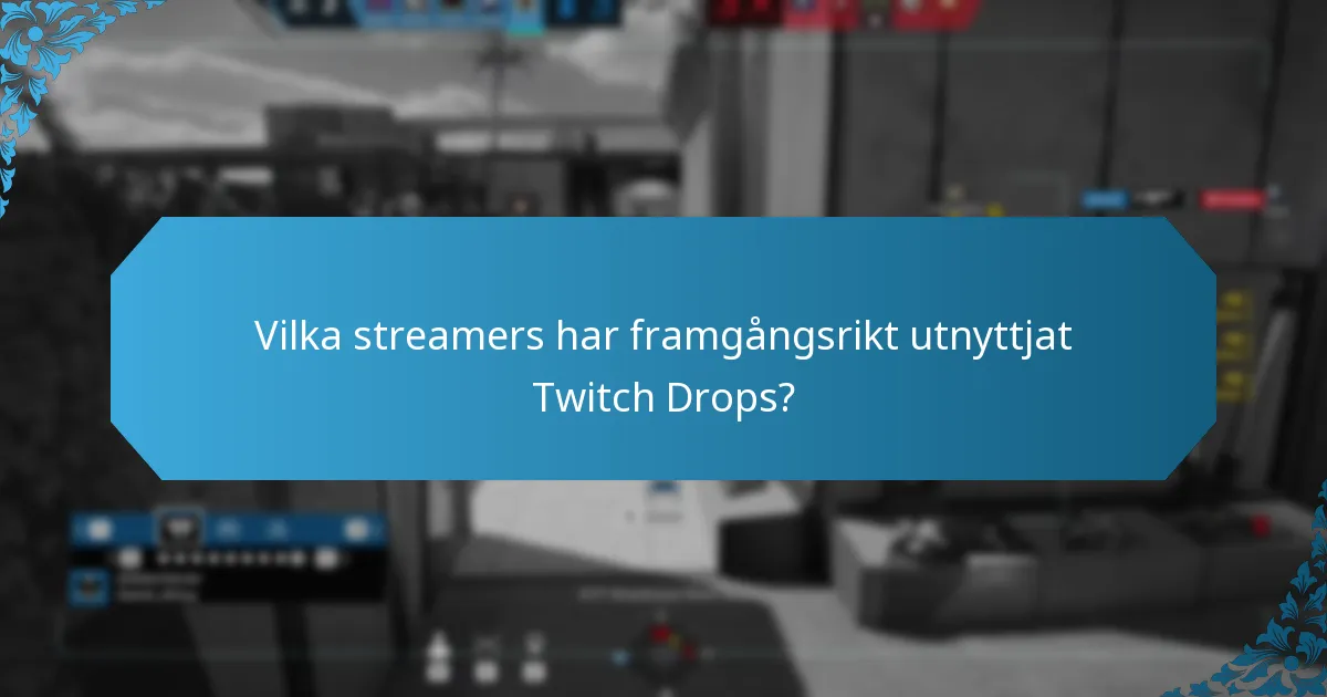 Vilka streamers har framgångsrikt utnyttjat Twitch Drops?