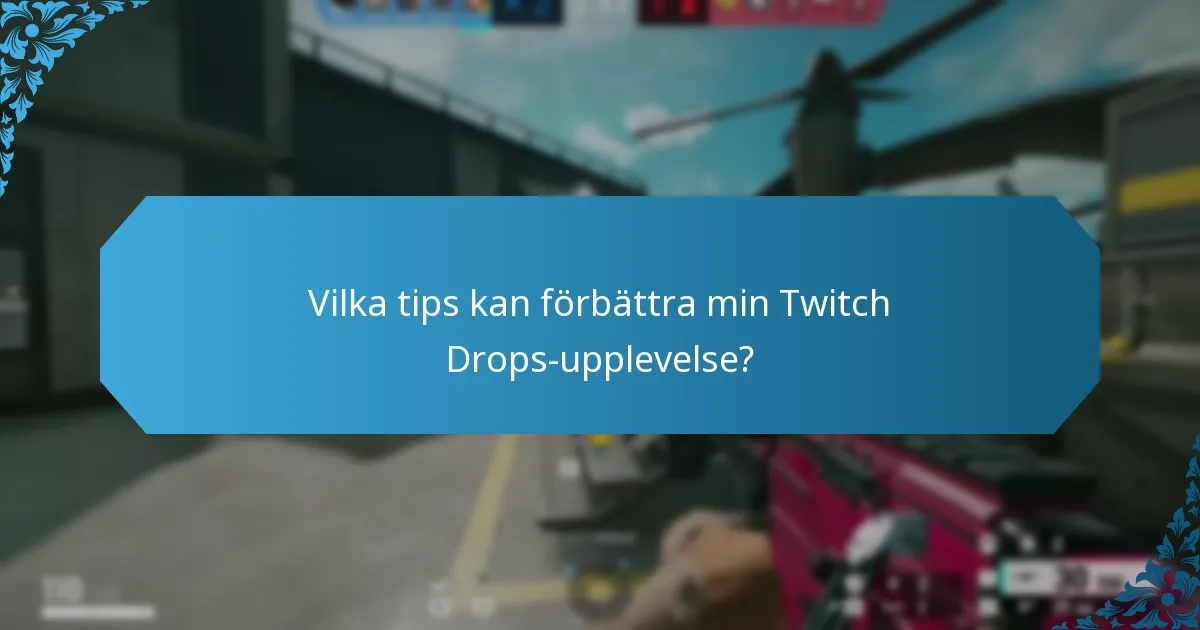 Vilka tips kan förbättra min Twitch Drops-upplevelse?