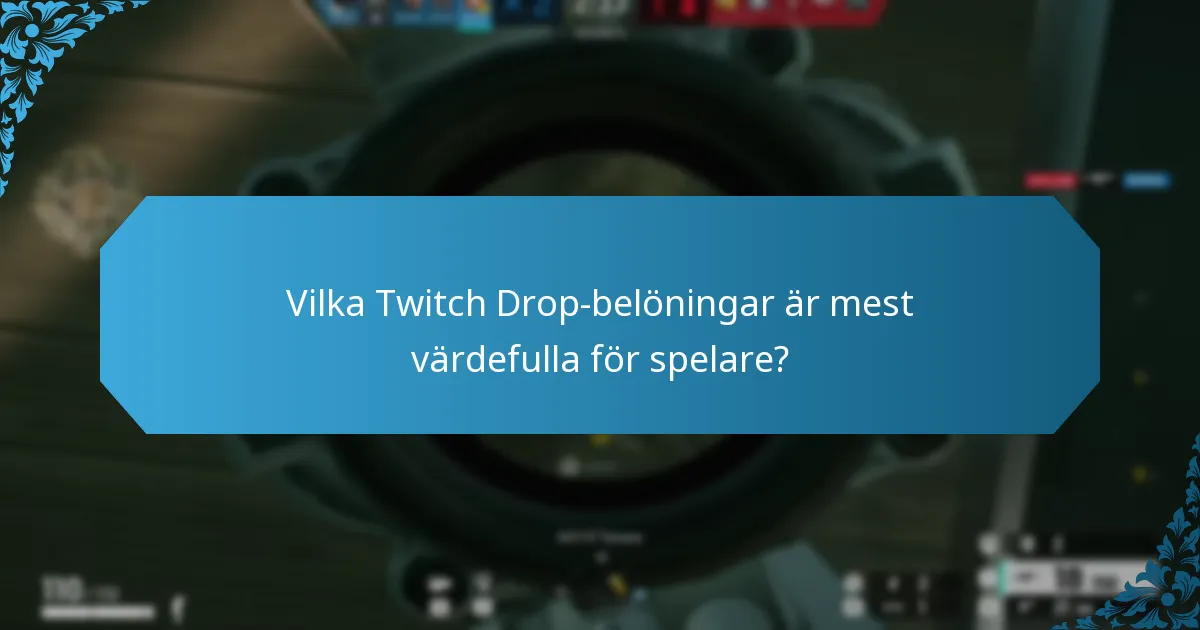Vilka Twitch Drop-belöningar är mest värdefulla för spelare?