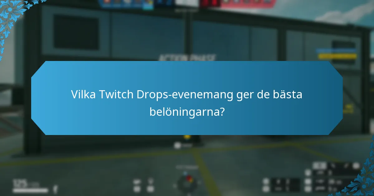 Vilka Twitch Drops-evenemang ger de bästa belöningarna?