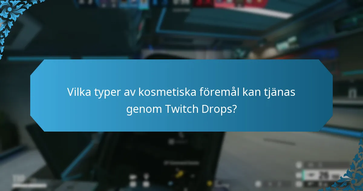 Vilka typer av kosmetiska föremål kan tjänas genom Twitch Drops?