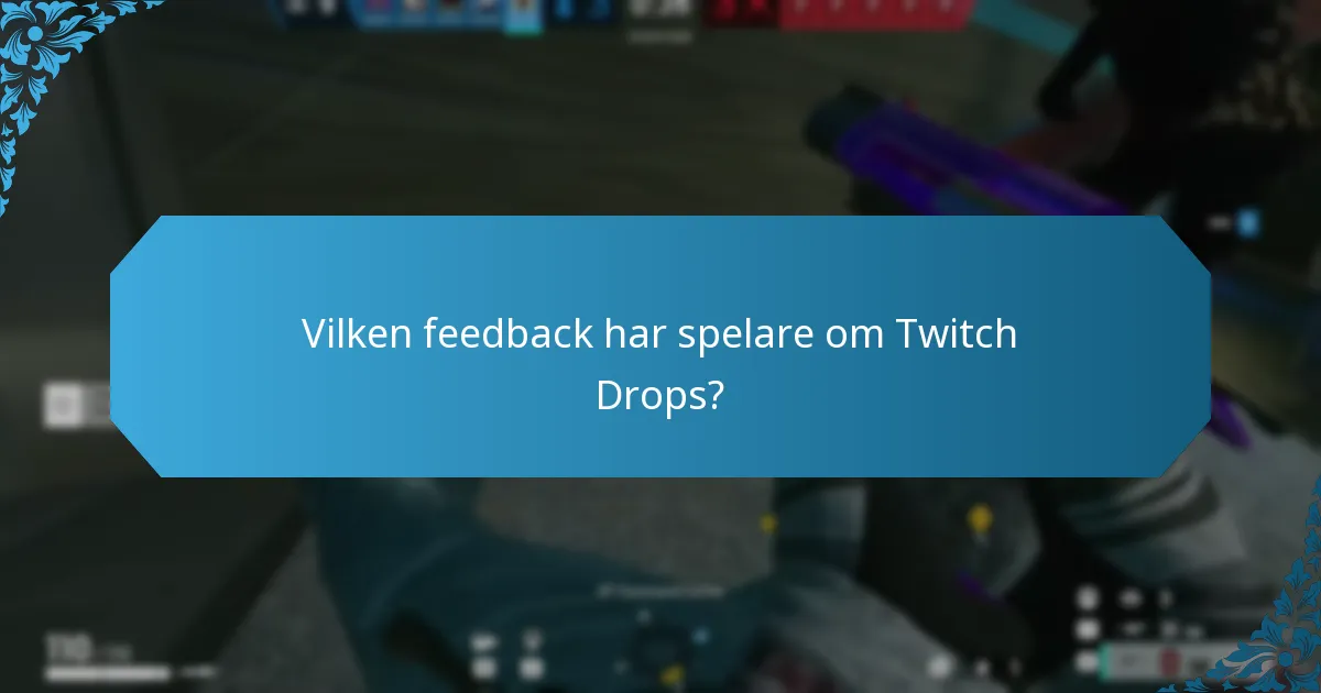 Vilken feedback har spelare om Twitch Drops?