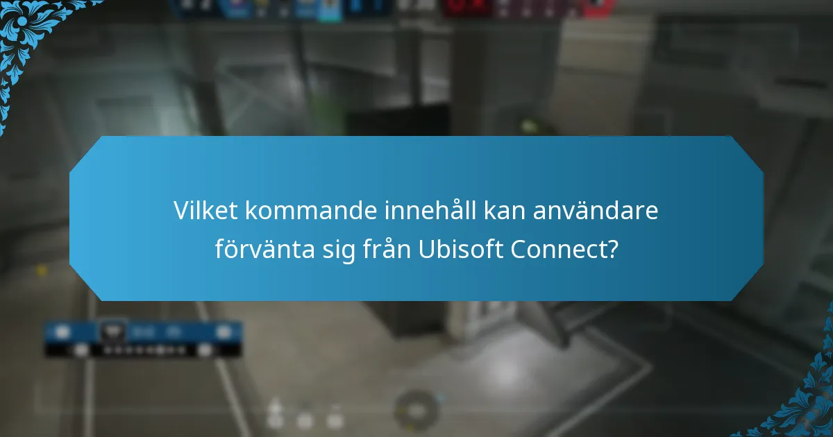 Vilket kommande innehåll kan användare förvänta sig från Ubisoft Connect?