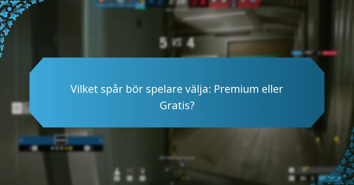 Vilket spår bör spelare välja: Premium eller Gratis?